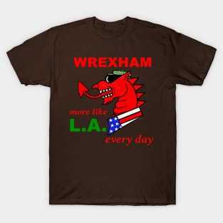 WREXHAM WELSH DRAGON MORE LIKE LA EVERY DAY T-Shirt